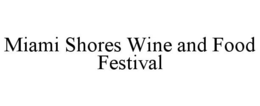 MIAMI SHORES WINE AND FOOD FESTIVAL trademark