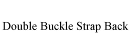 DOUBLE BUCKLE STRAP BACK trademark