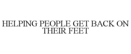 HELPING PEOPLE GET BACK ON THEIR FEET trademark