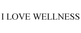 I LOVE WELLNESS trademark