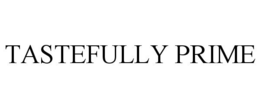 TASTEFULLY PRIME trademark