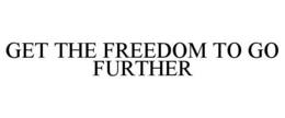 GET THE FREEDOM TO GO FURTHER trademark