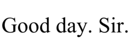 GOOD DAY. SIR. trademark