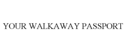 YOUR WALKAWAY PASSPORT trademark