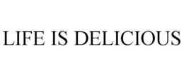 LIFE IS DELICIOUS trademark