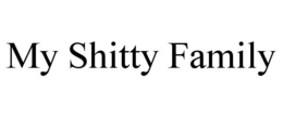 MY SHITTY FAMILY trademark