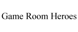 GAME ROOM HEROES trademark