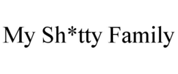 MY SH*TTY FAMILY trademark