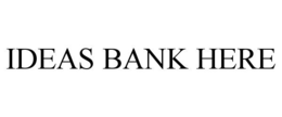 IDEAS BANK HERE trademark