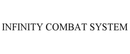 INFINITY COMBAT SYSTEM trademark