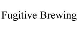 FUGITIVE BREWING trademark