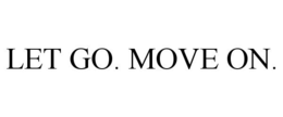 LET GO. MOVE ON. trademark