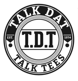 TALK DAT TALK TEES T.D.T EST. 1974 trademark