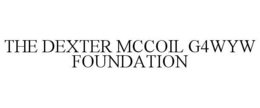 THE DEXTER MCCOIL G4WYW FOUNDATION trademark