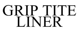 GRIP TITE LINER trademark