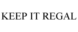 KEEP IT REGAL trademark