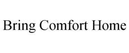 BRING COMFORT HOME trademark