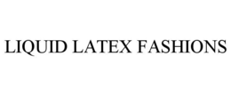 LIQUID LATEX FASHIONS trademark