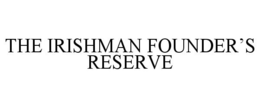 THE IRISHMAN FOUNDER'S RESERVE trademark