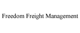 FREEDOM FREIGHT MANAGEMENT trademark