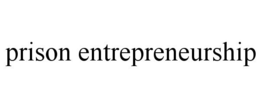 PRISON ENTREPRENEURSHIP trademark