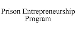 PRISON ENTREPRENEURSHIP PROGRAM trademark