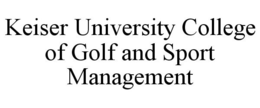 KEISER UNIVERSITY COLLEGE OF GOLF AND SPORT MANAGEMENT trademark