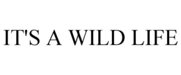IT'S A WILD LIFE trademark
