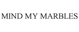 MIND MY MARBLES trademark