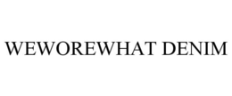WEWOREWHAT DENIM trademark