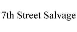 7TH STREET SALVAGE trademark