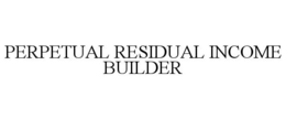 PERPETUAL RESIDUAL INCOME BUILDER trademark