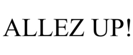 ALLEZ UP! trademark
