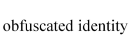 OBFUSCATED IDENTITY trademark