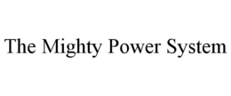 THE MIGHTY POWER SYSTEM trademark