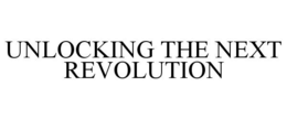 UNLOCKING THE NEXT REVOLUTION trademark