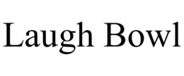 LAUGH BOWL trademark