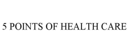 5 POINTS OF HEALTH CARE trademark