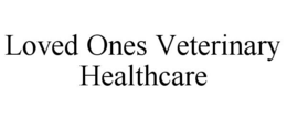 LOVED ONES VETERINARY HEALTHCARE trademark