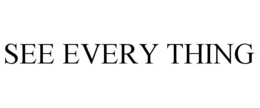 SEE EVERY THING trademark