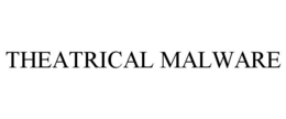 THEATRICAL MALWARE trademark