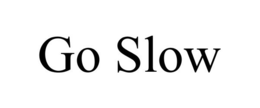 GO SLOW trademark