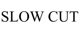 SLOW CUT trademark