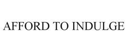 AFFORD TO INDULGE trademark