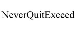 NEVERQUITEXCEED trademark
