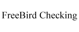 FREEBIRD CHECKING trademark