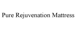 PURE REJUVENATION MATTRESS trademark