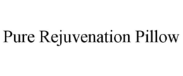 PURE REJUVENATION PILLOW trademark