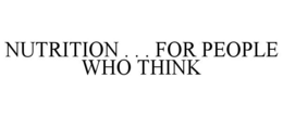 NUTRITION . . . FOR PEOPLE WHO THINK trademark