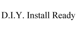 D.I.Y. INSTALL READY trademark